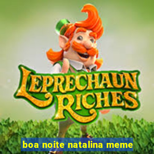 boa noite natalina meme